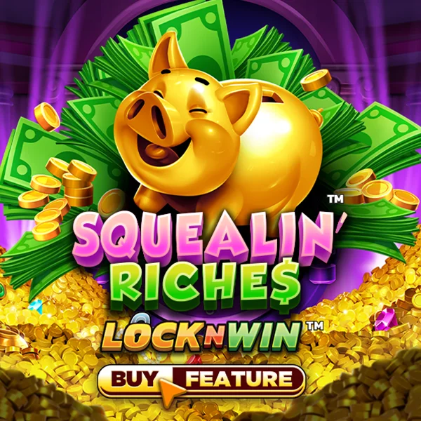 Squealin Riches - JPMAXWIN188